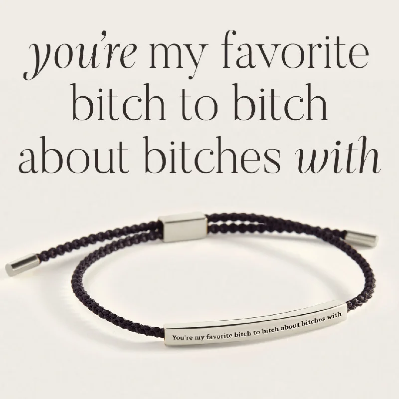 Whimsical bangles-You're My Favorite Bitch To Bitch About Bitches With Inspire Bracelet